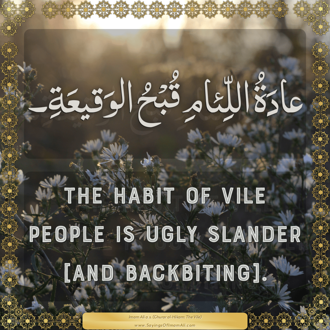 The habit of vile people is ugly slander [and backbiting].